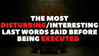 The Most Disturbing/Interesting Last Words Said Before Being Executed