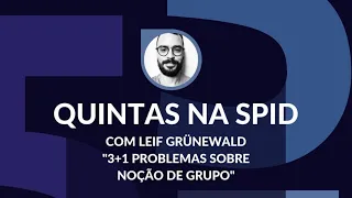 Quintas na SPID - 3 + 1 Problemas sobre a noção de grupo com Leif Grunewald