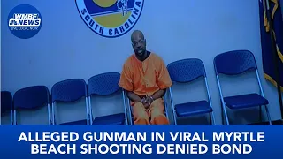 Alleged gunman in viral Myrtle Beach shooting denied bond