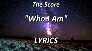 The Score - Who I Am - LYRICS