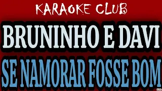 BRUNINHO E DAVI - SE NAMORAR FOSSE BOM ( KARAOKÊ )