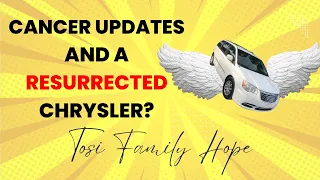 Cancer Updates and a Resurrected Chrysler?