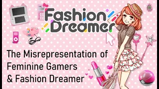 The Misrepresentation of Feminine Gamers & Fashion Dreamer