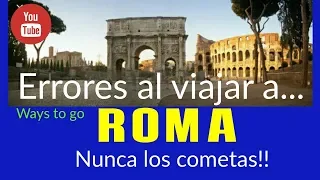 ERRORES AL VIAJAR A ROMA; 7 fallos que no debes cometer!!