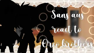 Sans aus react to Oreo brothers||GCRV||not original||•Miss_666•||undertale||