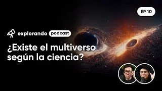 ¿Existe el multiverso según la ciencia? - EP 10 | Explorando
