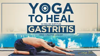 Yoga to Heal Gastritis || Cure Acidity || By Grand Master Akshar