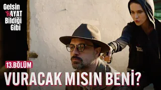 Karıcığım Vuracak Mısın Beni? - Gelsin Hayat Bildiği Gibi (13.Bölüm)