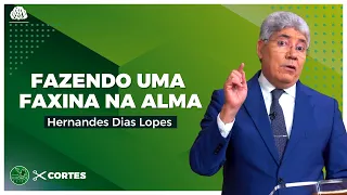 UMA FAXINA na ALMA - Hernandes Dias Lopes