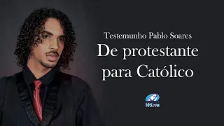 Testemunho de Conversão Pablo Soares : De protestante para Católico.