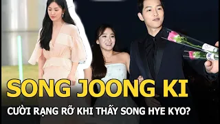 Song Joong Ki cười rạng rỡ khi thấy Song Hye Kyo?