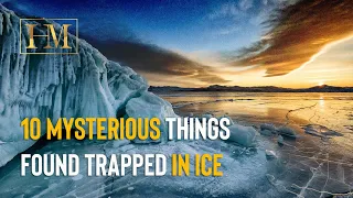 10 Mysterious Things Found Trapped in Ice | Frozen Snapshots of the Past