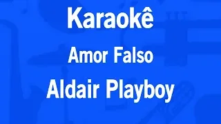 Karaokê Amor Falso - Aldair Playboy