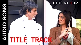 Cheeni kum (Title Track) | Full Audio Song | Cheeni Kum | Amitabh Bachchan & Tabu