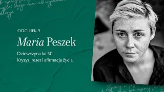 Podcast Jestem Kobietą #9 Maria Peszek | Dziewczyna lat 50. Kryzys, reset i afirmacja życia