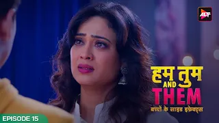 Hum Tum And Them |  Full Episode 15 | Shweta Tiwari | Akshay Oberoi | Bhavin Bhanushali