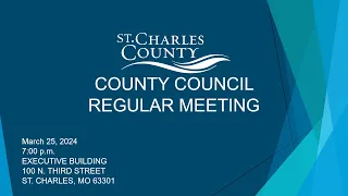 St. Charles County Council Meeting - March 25, 2024