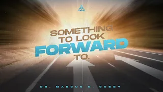 Something to Look Forward To | Dr. Marcus D. Cosby