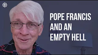 Pope Francis and an Empty Hell [Ralph Martin]