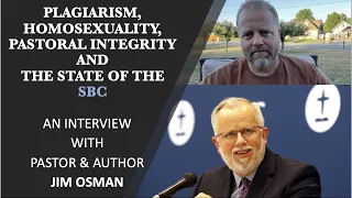 Plagiarism, Homosexuality, Pastoral Integrity and the State of the SBC: An Interview With Jim Osman