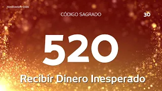 Codigo Sagrado 520 | Recibir Dinero Inesperado