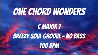 One Chord Wonders (C Major 7) Backing Track | No Bass | Breezy Soul Groove | 100 BPM