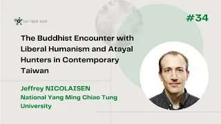 Webinar #34 | "The Buddhist Encounter with Liberal Humanism in Taiwan" | Jeffrey NICOLAISEN (NYCU)