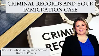 Criminal Records And Your Immigration Case