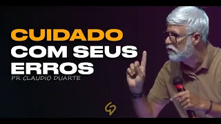 CUIDADO COM SEUS ERROS | Claudio Duarte