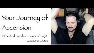 Your Journey of Ascension ∞The Andromedan Council of Light, Channeled by Daniel Scranton