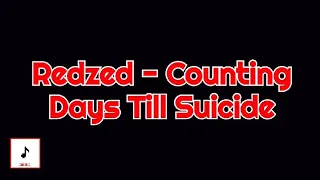 Redzed - Counting Days Till Suicide (Lyrics)