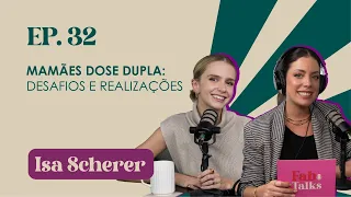 Ep. 32 Mamães em dose dupla, desafios e realizações - Isa Scherer #FabTalks