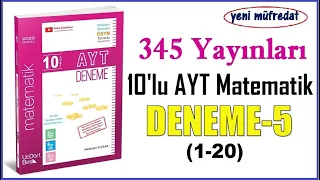 345 AYT MATEMATİK DENEME-5 ÇÖZÜMLERİ(1-20)(2020 Basım yeni müfredat)(10'lu AYT Matematik Denemeleri)