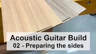 Acoustic guitar build - Part 2 - Preparing the sides