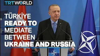 Türkiye ready to mediate between Ukraine and Russia