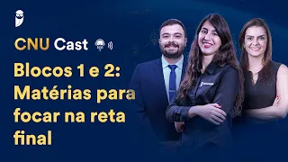 Blocos 1 e 2: Matérias para focar na reta final - CNU Cast