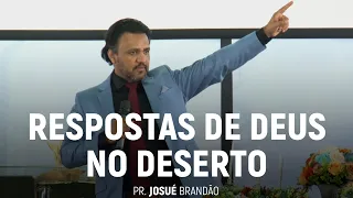 Respostas de Deus no Deserto | Pr. Josué Brandão