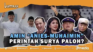 SEKJEN NASDEM: SETAHUN BAWA ANIES KELILING INDONESIA, KINI DUET DENGAN MUHAIMIN | LANTURAN #29