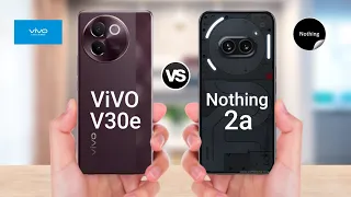 ViVO V30e Vs Nothing Phone 2a