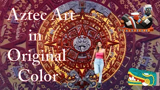 Aztec Art In Original Color:  Ancient Art History & Culture from Mexico-Tenochtitlan Explained