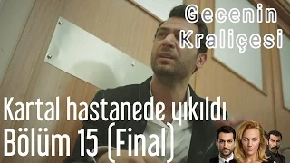 Gecenin Kraliçesi 15. Bölüm (Final) - Kartal Hastanede Yıkıldı