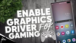 How to enable Graphics Driver for Gaming on Samsung Phone