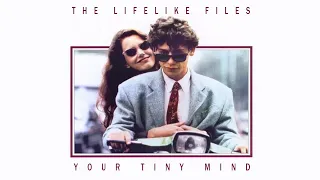 THE LIFELIKE FILES: YOUR TINY MIND