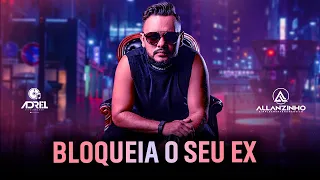 ALLANZINHO - BLOQUEIA O SEU EX