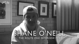 Shane O'Neill: The Route One Interview Pt 2