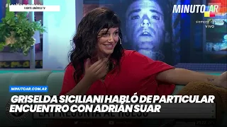 Griselda Siciliani habló de particular encuentro con Adrián Suar - Minuto Argentina