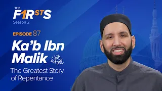 Ka'ab Ibn Malik (ra): The Greatest Story of Repentance | The Firsts | Dr. Omar Suleiman