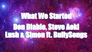 LYRICS | What We Started - Don Diablo & Steve Aoki X Lush & Simon ft. BullySongs