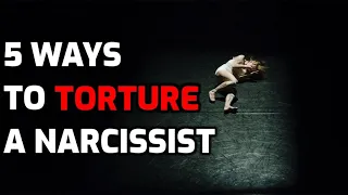 5 Ways To TORTURE A Narcissist