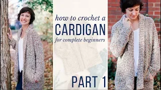 Learn to Crochet a Cardigan - Free Crochet Pattern & Video Tutorial for Beginners! (Part 1)